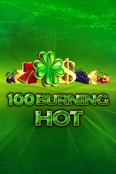 Игра 100 Burning Hot от Amusnet Interactive | Чемпион Слотс Казино 