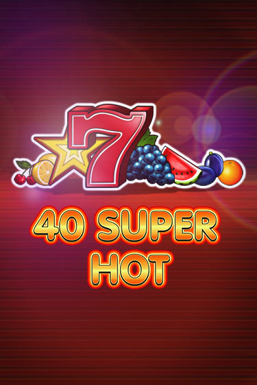 Игра 40 Super Hot от Amusnet Interactive | Чемпион Слотс Казино 